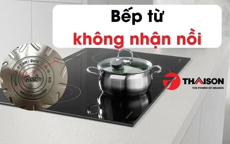 Bếp từ không nhận nồi? 5 Nguyên nhân và cách sửa chữa tại nhà